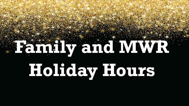 Family and MWR Holiday Hours Family and MWR Holiday Hours