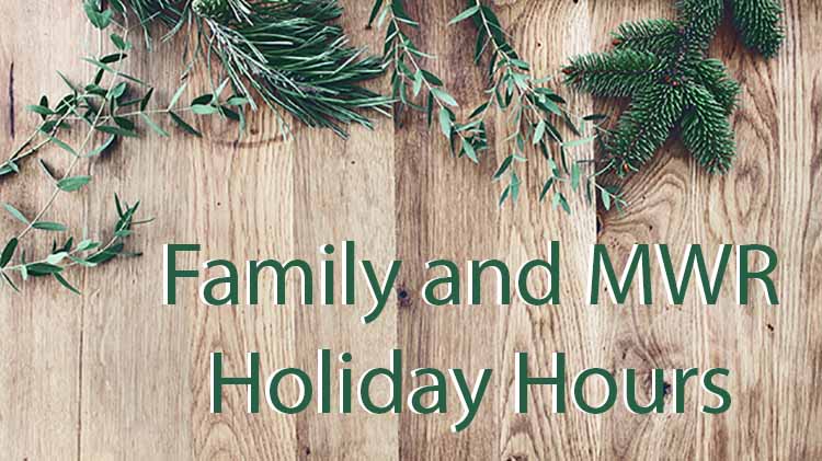 Family and MWR Holiday Hours Family and MWR Holiday Hours